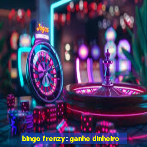 bingo frenzy: ganhe dinheiro